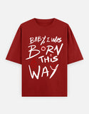 C-Labs Baby, I Was Born This Way Oversized Classic T-Shirt Red Front_1_c_10_0419c8a0-5aa3-4cae-bdaa-c42fd95db822