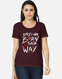 C-Labs Baby, I Was Born This Way Women's Classic T-Shirt Maroon Front_1_c_25_0df8b759-fe23-4356-a32d-a83812ef8da3