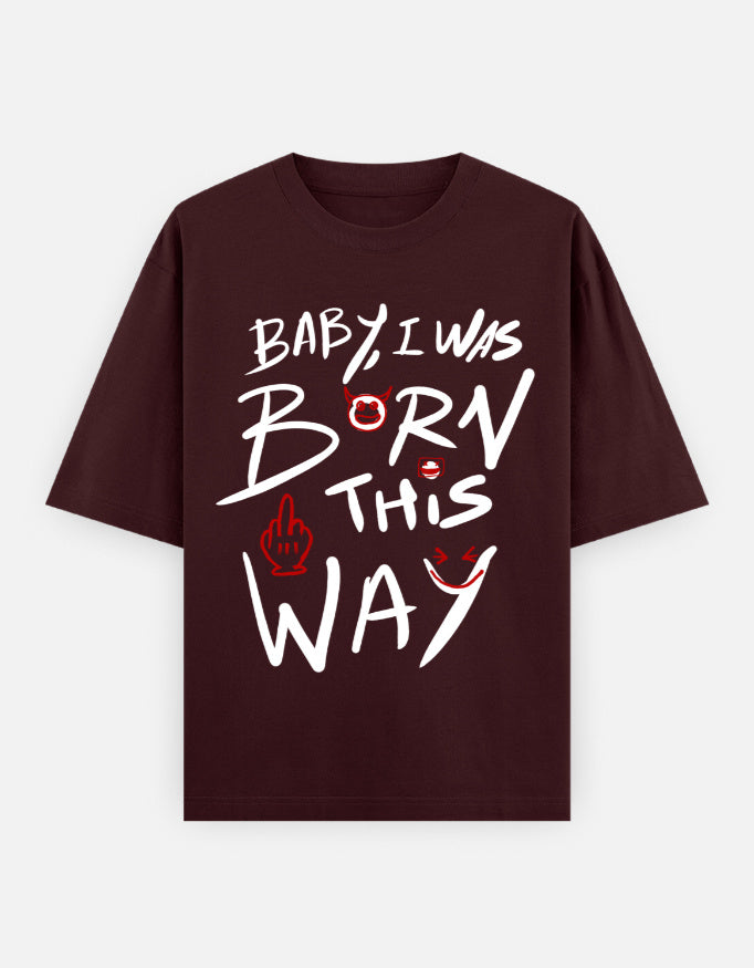 C-Labs Baby, I Was Born This Way Oversized Classic T-Shirt Maroon Front_1_c_25_14e3ee89-10ba-4b5a-a1ff-b21c27b7bbc2