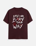 C-Labs Baby, I Was Born This Way Classic Crew T-Shirt Maroon Front_1_c_25_69ed9aa2-e95d-45f7-b8b9-093059bc1fe9