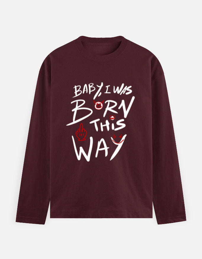 C-Labs Baby, I Was Born This Way Full Sleeve T-Shirt Maroon Front_1_c_25_e81fcdc5-9756-49b7-b212-242f70aabd60