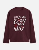 C-Labs Baby, I Was Born This Way Full Sleeve T-Shirt Maroon Front_1_c_25_e81fcdc5-9756-49b7-b212-242f70aabd60
