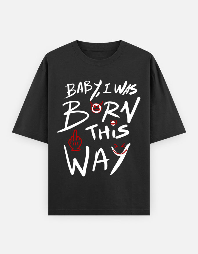 C-Labs Baby, I Was Born This Way Oversized Classic T-Shirt Black Front_1_c_2_69756cb8-3c8e-406e-81dd-4100e0b0f487