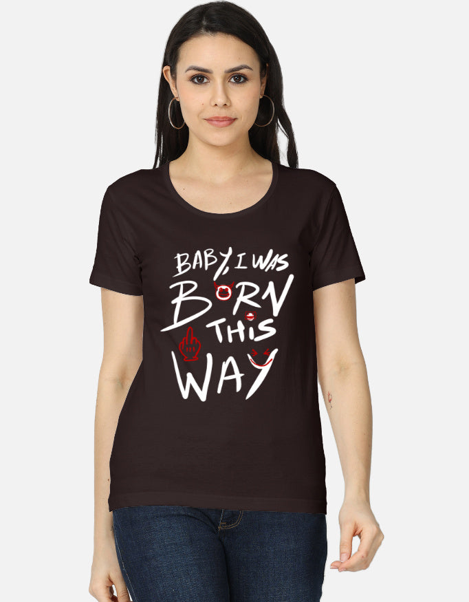 C-Labs Baby, I Was Born This Way Women's Classic T-Shirt Coffee Brown Front_1_c_37_390f3ed3-b1b4-4263-b9c8-ff3e479806d8