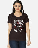 C-Labs Baby, I Was Born This Way Women's Classic T-Shirt Coffee Brown Front_1_c_37_390f3ed3-b1b4-4263-b9c8-ff3e479806d8