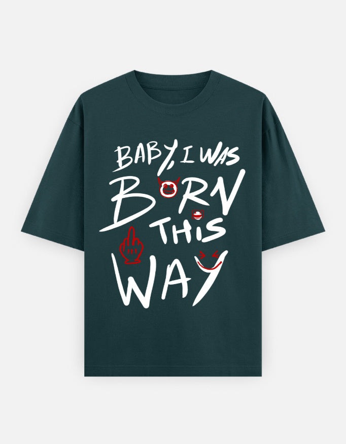 C-Labs Baby, I Was Born This Way Oversized Classic T-Shirt Petrol Blue Front_1_c_38_bae6345f-70aa-4c4e-bafd-659efb385639