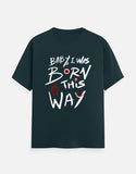 C-Labs Baby, I Was Born This Way Classic Crew T-Shirt Petrol Blue Front_1_c_38_c02573c4-5e20-45e8-8a9c-155e17c4c83f