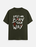 C-Labs Baby, I Was Born This Way Classic Crew T-Shirt Olive Green Front_1_c_41_4b450b2d-799f-410e-a5b2-220d651a58b5