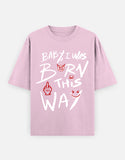 C-Labs Baby, I Was Born This Way Oversized Classic T-Shirt Light Baby Pink Front_1_c_45_76ed02a2-13ad-420b-aaad-65d0faaf55bd