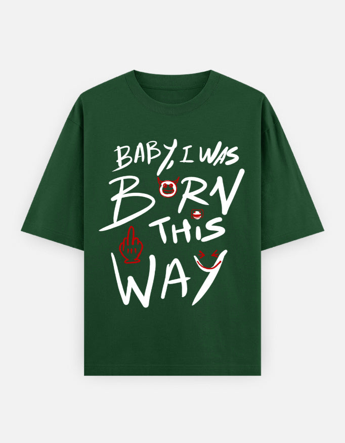 C-Labs Baby, I Was Born This Way Oversized Classic T-Shirt Bottle Green Front_1_c_8_22edba15-7c5f-438e-95a9-4f3d67266431