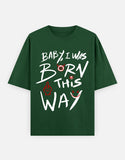 C-Labs Baby, I Was Born This Way Oversized Classic T-Shirt Bottle Green Front_1_c_8_22edba15-7c5f-438e-95a9-4f3d67266431