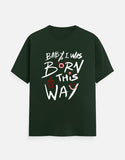 C-Labs Baby, I Was Born This Way Classic Crew T-Shirt Bottle Green Front_1_c_8_42f57932-4980-4247-8571-bb05e36d43a7