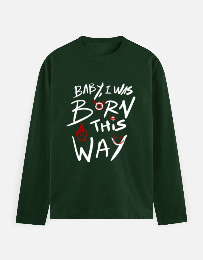 C-Labs Baby, I Was Born This Way Full Sleeve T-Shirt Bottle Green Front_1_c_8_554fab31-badd-400e-9169-2b8c30bad815
