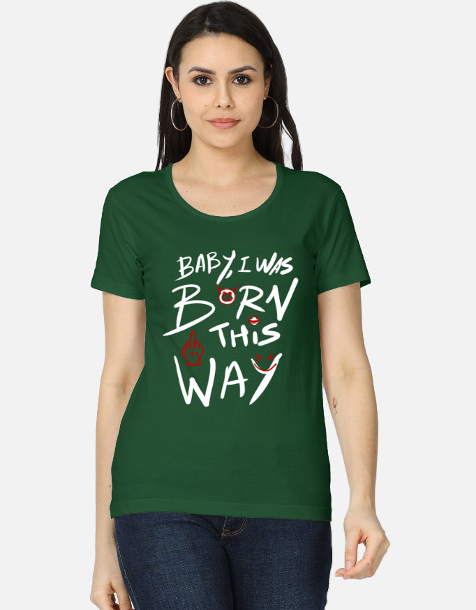 C-Labs Baby, I Was Born This Way Women's Classic T-Shirt Bottle Green Front_1_c_8_87578edb-95da-4989-83b9-dc5455e388ff
