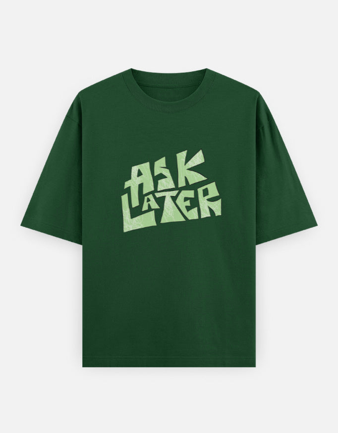 C-Labs Ask Later Oversized Classic T-Shirt Bottle Green Front_1_c_8_a12cee60-9c81-471f-b5cc-a3cd6bc92215