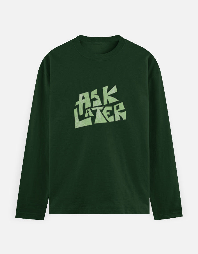 C-Labs Ask Later Full Sleeve T-Shirt Bottle Green Front_1_c_8_ea320596-a5f9-4559-98e5-7db6e57ec3d2