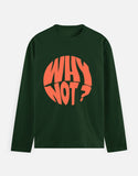 C-Labs Why Not Full Sleeve T-Shirt Bottle Green Front_1_c_8_ed32b61e-012d-469b-94af-5b0864e7d1f4